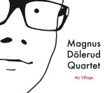 Magnus Dölerud Quartet - My Village